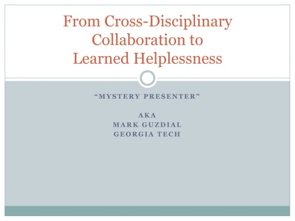 From Cross-Disciplinary Collaboration to  Learned Helplessness