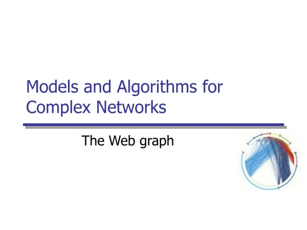 Models and Algorithms for Complex Networks