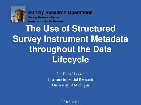The Use of Structured Survey Instrument Metadata throughout the Data Lifecycle