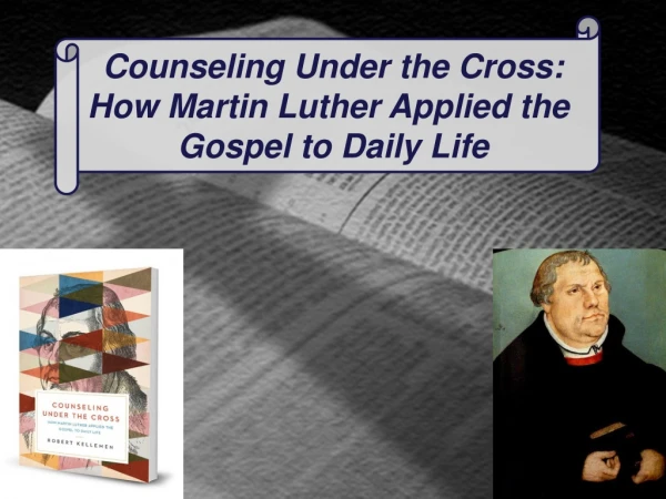 Counseling Under the Cross: How Martin Luther Applied the  Gospel to Daily Life