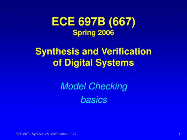 ECE 697B (667) Spring 2006 Synthesis and Verification of Digital Systems