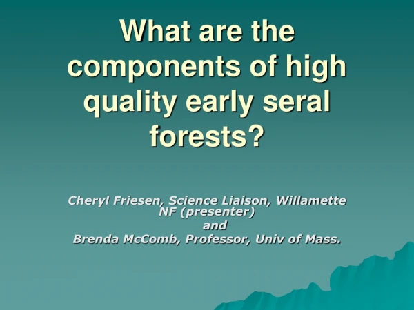 What are the components of high quality early seral forests?