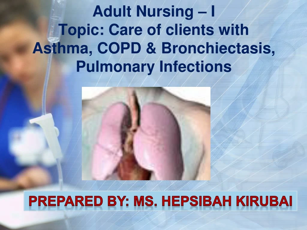 adult nursing i topic care of clients with asthma copd bronchiectasis pulmonary infections