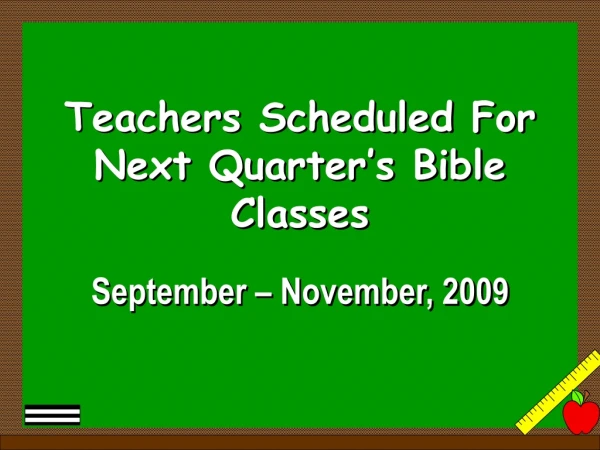 Teachers Scheduled For Next Quarter’s Bible Classes