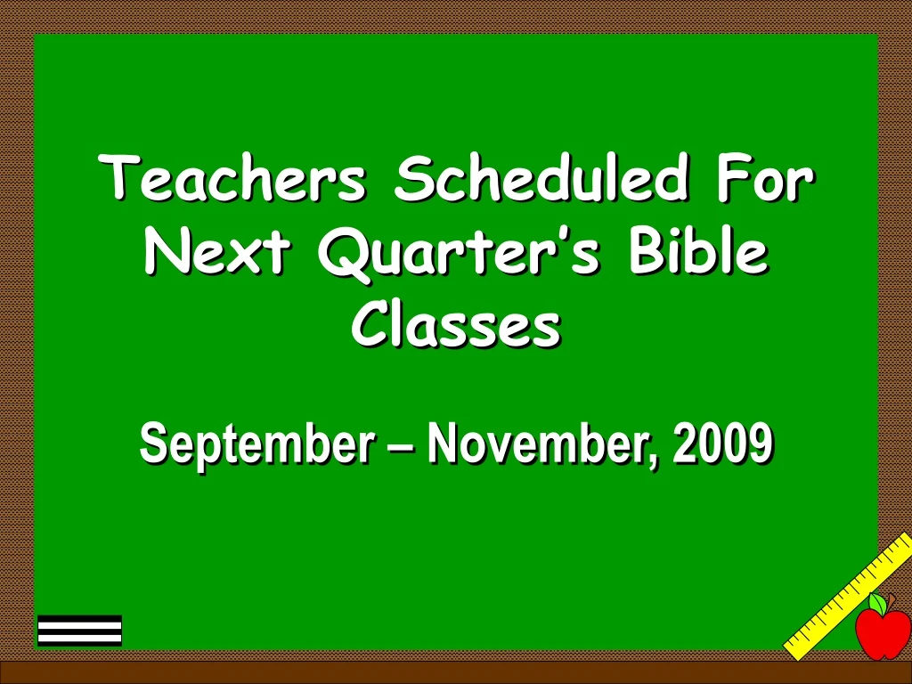 teachers scheduled for next quarter s bible