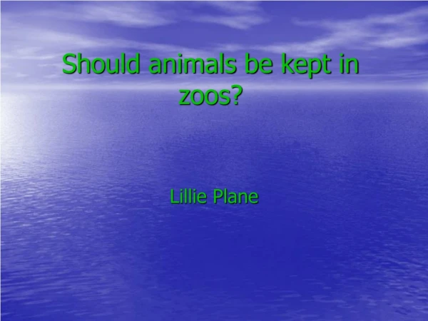 Should animals be kept in zoos?