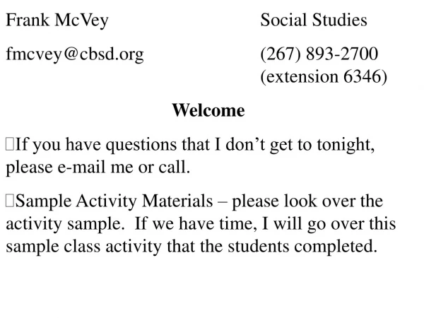 Frank McVey				Social Studies fmcvey@cbsd			(267) 893-2700 							(extension 6346) Welcome