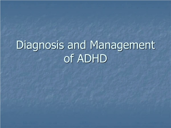 Diagnosis and Management of ADHD