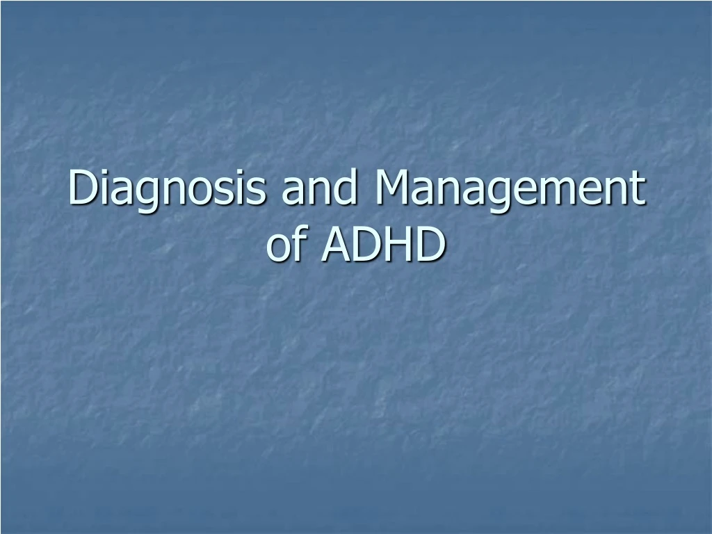 diagnosis and management of adhd