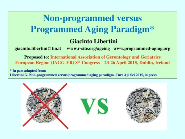 Non-programmed versus Programmed Aging Paradigm* Giacinto Libertini