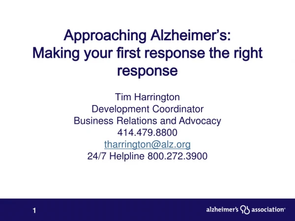 Approaching Alzheimer’s:  Making your first response the right response Tim Harrington
