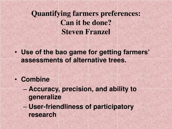 Quantifying farmers preferences:  Can it be done? Steven Franzel