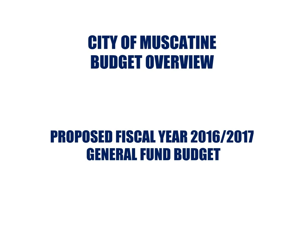 city of muscatine budget overview proposed fiscal year 2016 2017 general fund budget