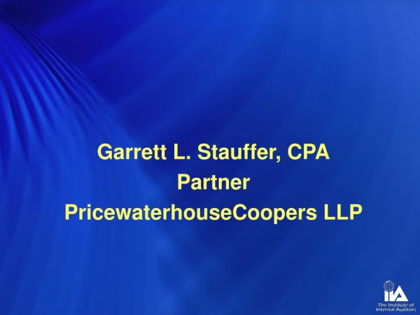 Garrett L. Stauffer, CPA Partner PricewaterhouseCoopers LLP