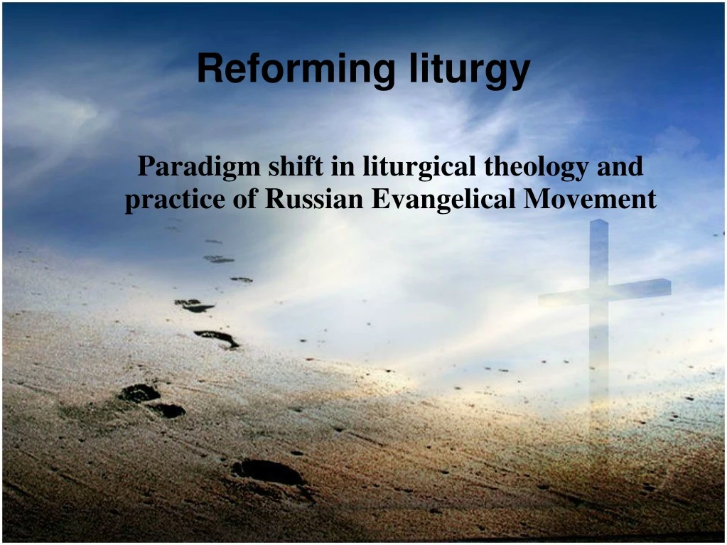 paradigm shift in liturgical theology and practice of russian evangelical movement
