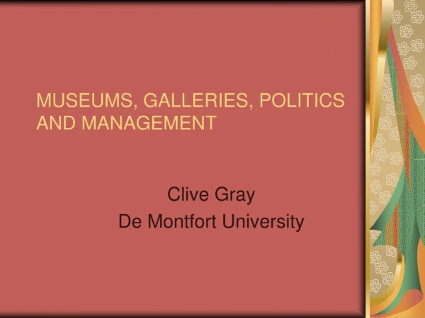 MUSEUMS, GALLERIES, POLITICS AND MANAGEMENT