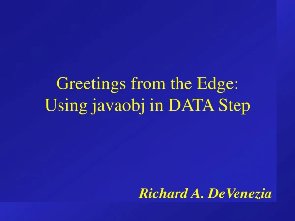 Greetings from the Edge: Using javaobj in DATA Step