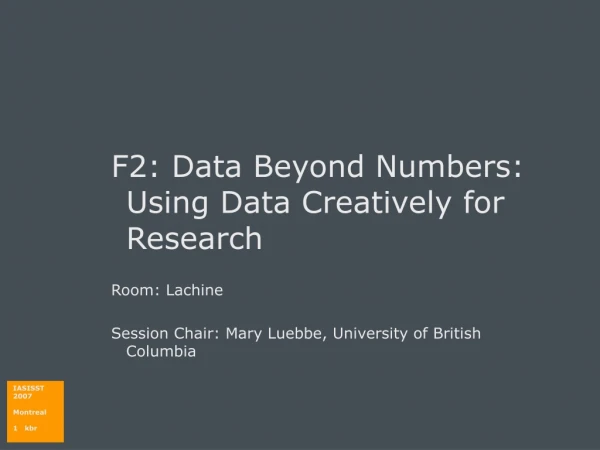 F2: Data Beyond Numbers: Using Data Creatively for Research Room: Lachine
