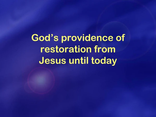 God’s providence of restoration from  Jesus until today