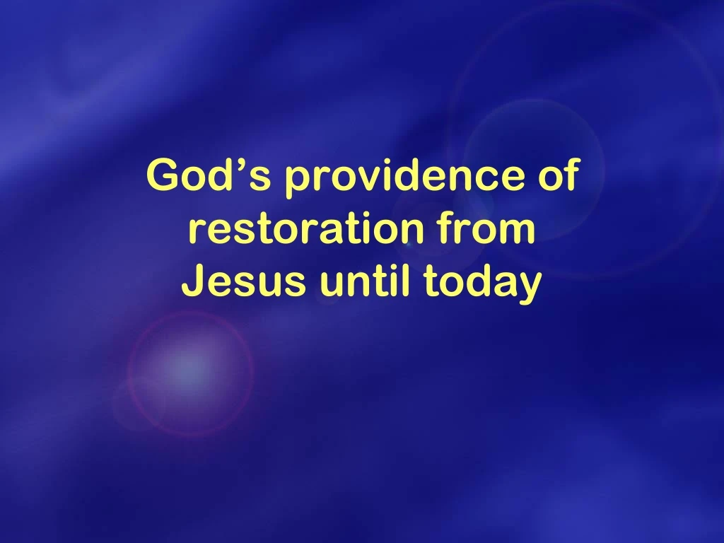 god s providence of restoration from jesus until today