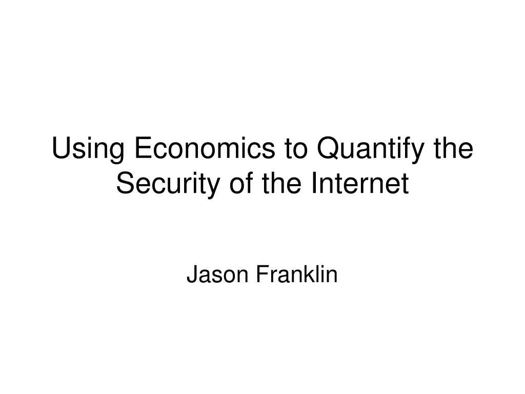 using economics to quantify the security of the internet