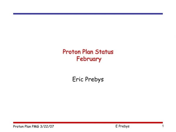 Proton Plan Status  February