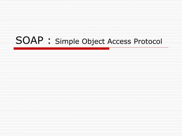 SOAP :  Simple Object Access Protocol