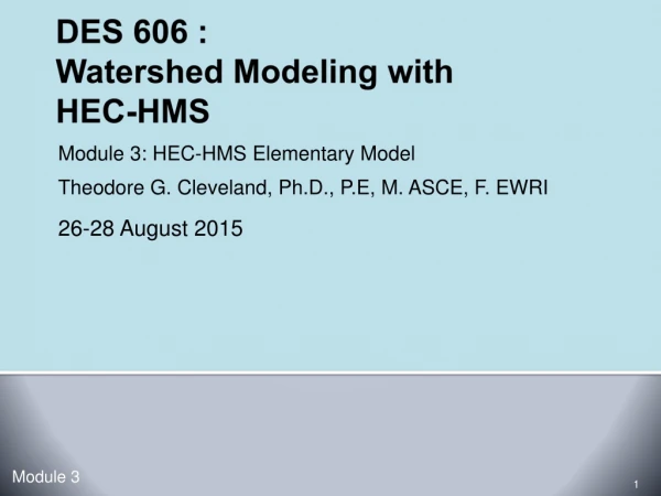 DES 606 :  Watershed Modeling with  HEC-HMS