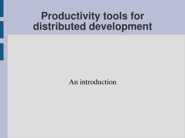 Productivity tools for distributed development