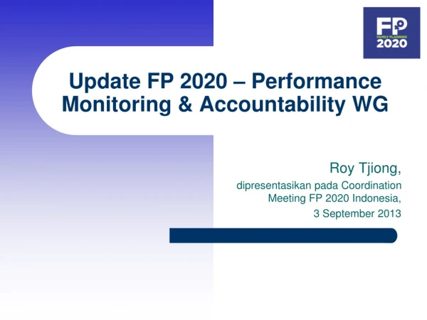 Update FP 2020 – Performance Monitoring &amp; Accountability WG