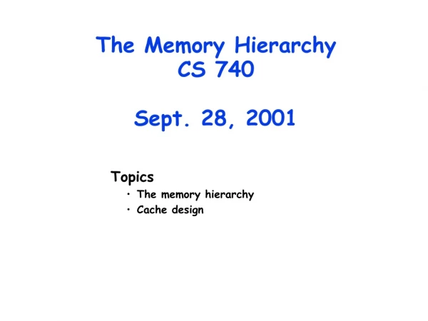 The Memory Hierarchy CS 740 Sept. 28, 2001