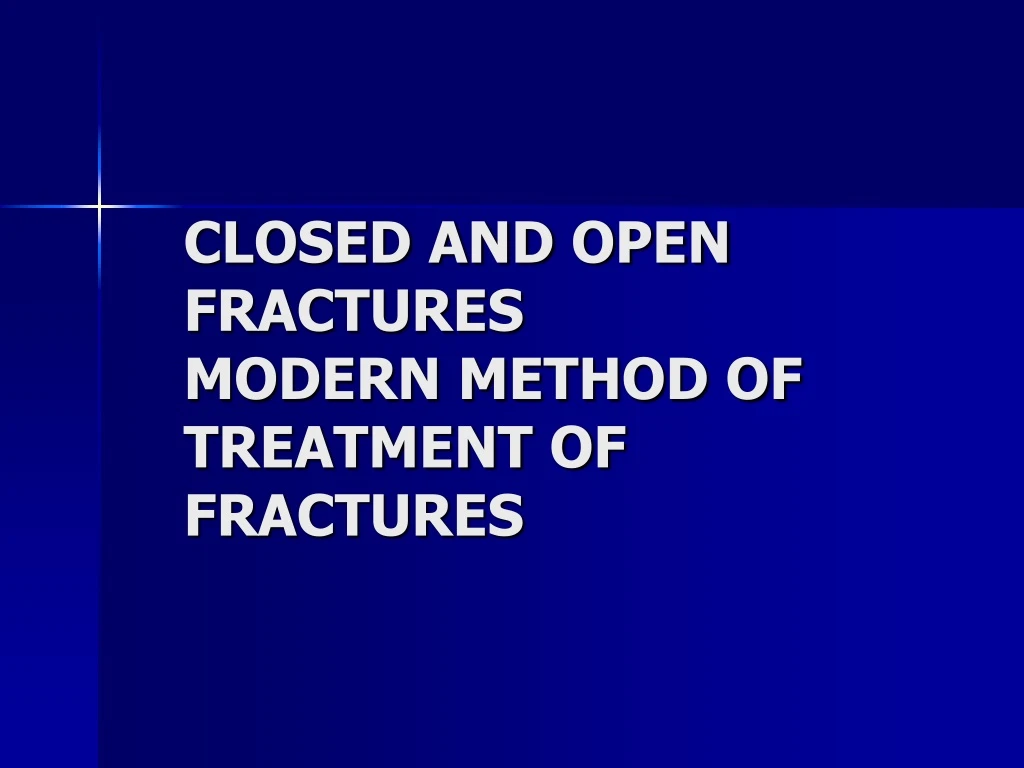 closed and open fractures modern method of treatment of fractures