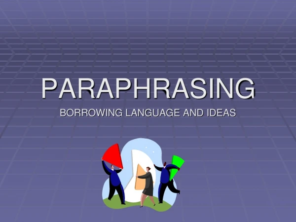 PARAPHRASING BORROWING LANGUAGE AND IDEAS