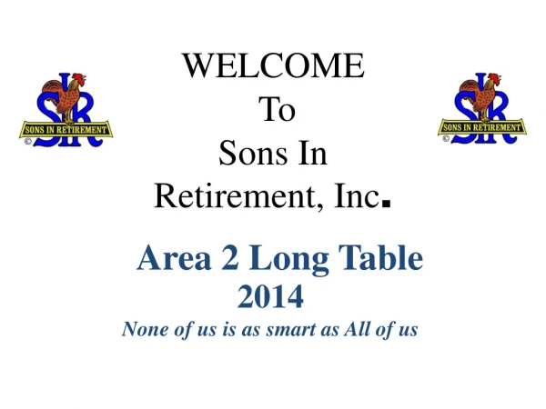 WELCOME  To Sons In Retirement, Inc .