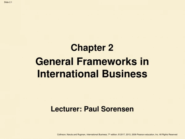 General Frameworks in International Business Lecturer: Paul Sorensen