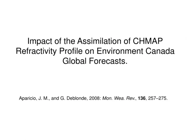 Impact of the Assimilation of CHMAP Refractivity Profile on Environment Canada Global Forecasts.