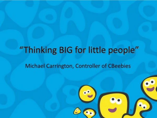 “Thinking BIG for little people”