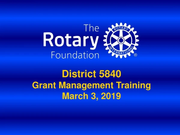 District 5840 Grant Management Training March 3, 2019