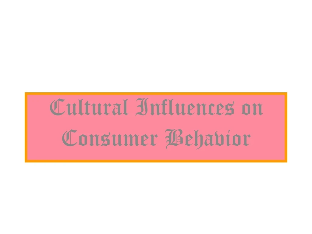 cultural influences on consumer behavior