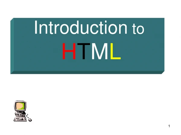 Introduction  to H T M L