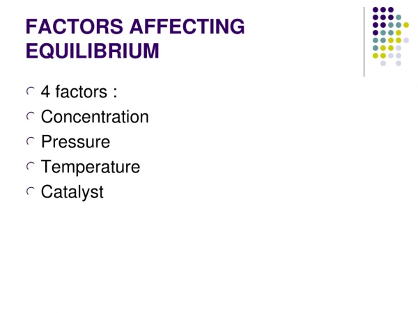 FACTORS AFFECTING EQUILIBRIUM