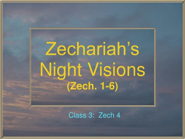 Zechariah’s  Night Visions (Zech. 1-6)