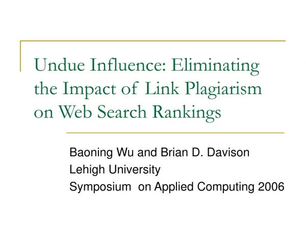 Undue Influence: Eliminating the Impact of Link Plagiarism on Web Search Rankings