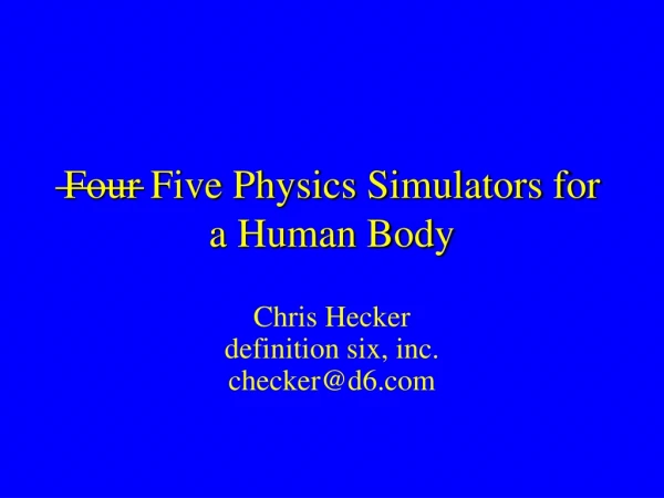 Four Five Physics Simulators for a Human Body