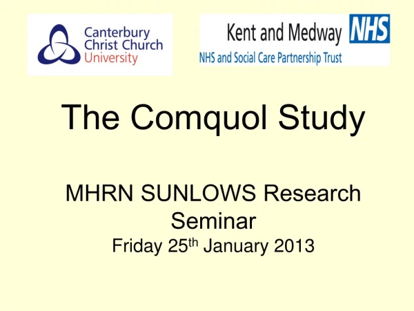 The Comquol Study MHRN SUNLOWS Research Seminar Friday 25 th  January 2013