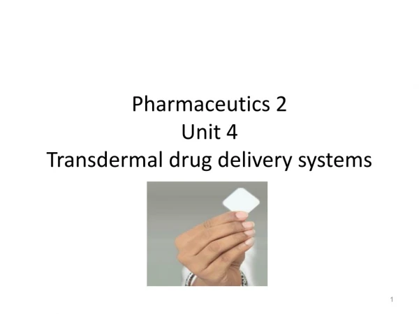 Pharmaceutics 2  Unit 4  Transdermal drug delivery systems