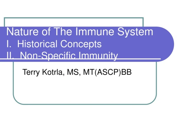 Nature of The Immune System I.  Historical Concepts II.  Non-Specific Immunity