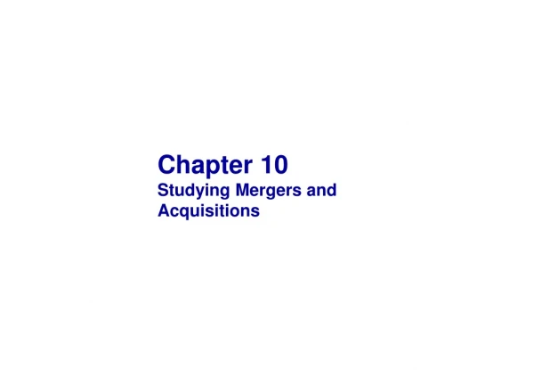 Chapter 10 Studying Mergers and Acquisitions