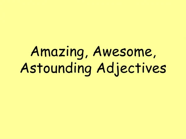 Amazing, Awesome, Astounding Adjectives