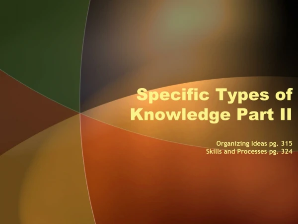 Specific Types of Knowledge Part II